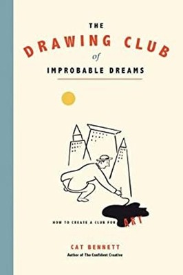 The Drawing Club of Improbable Dreams : How to Create a Club for