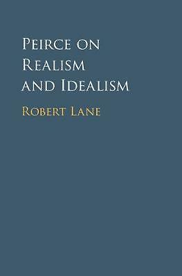 Peirce on Realism and Idealism Lane Hardback Cambridge University Press