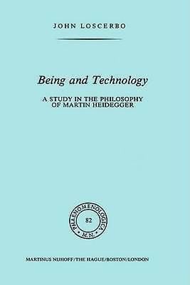 Being and Technology: A Study in the Philosophy of Martin Heidegger (Phaenomeno