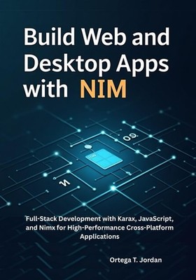 Build Web & Desktop Apps with Nim: Full-Stack Development