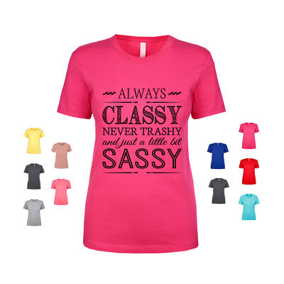 Always Classy, Never Trashy, And Just A Little Bit Sassy Women's T Shirt