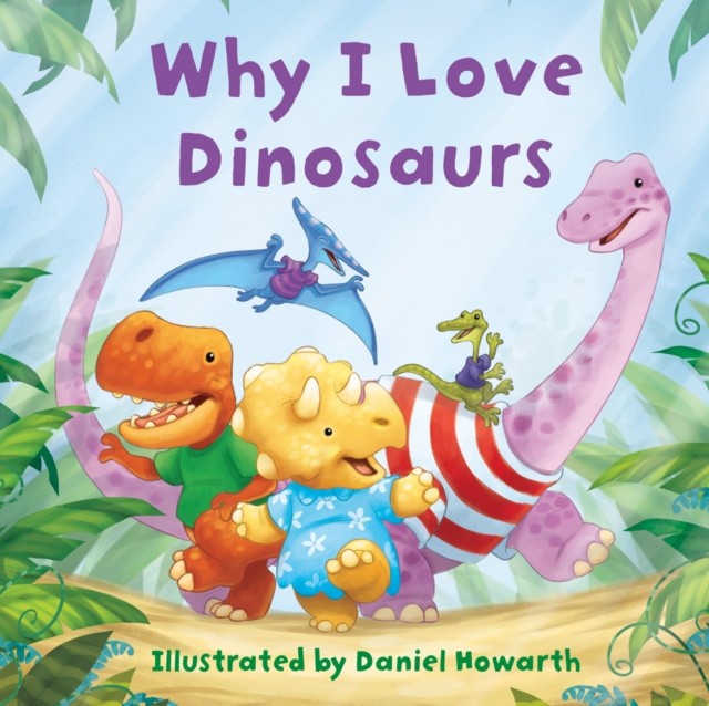 Why I Love Dinosaurs 9780008595562