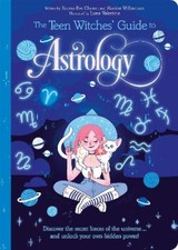 The Teen Witches' Guide to Astrology: Discover the Secret Forces of the