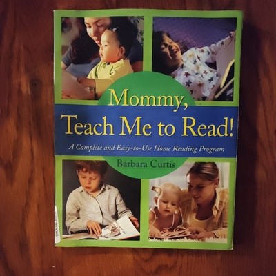 Mommy, Teach Me to Read : A Complete and Easy-To-Use Home Reading Program by...