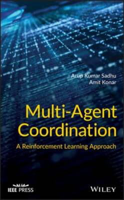 Multi-Agent Coordination: A Reinforcement Learning Approach by Arup Kumar Sadhu