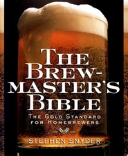 The Brewmaster's Bible: The Gold Standard for Home Brewers by Snyder, Stephen, G