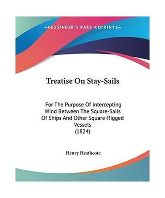 Treatise On Stay-Sails: For The Purpose Of Intercepting Wind Between The Square-