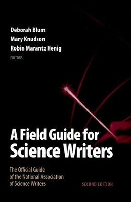 A Field Guide for Science Writers: The Official Guid...