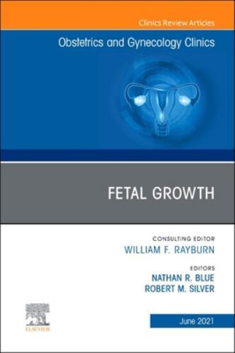Fetal Growth, An Issue of Obstetrics and Gynecology Clinics Blue Volume 48-2
