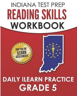 INDIANA TEST PREP Reading Skills Workbook Daily ILEARN Practice Grade 5: Practic