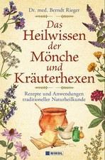 Das Heilwissen der Mönche und Kräuterhexen Rezepte und Anwendungen traditione...