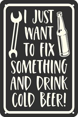 Funny Metal Sign I Just Want To Fix Something and Drink Cold Beer Man Cave Decor