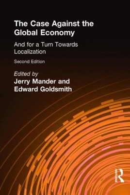 Case Against the Global Economy : And for a Turn Towards Localization, Paperb...