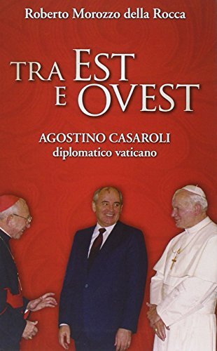 9788821592478 Tra Est e Ovest. Agostino Casaroli diplomatico vaticano - Roberto