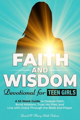 David & Mary Beth Nelson | Faith and Wisdom -- Devotional for Teen Girls | Buch
