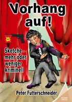Vorhang auf! | Sketche - Mehr Oder Weniger Kriminell | Peter Futterschneider