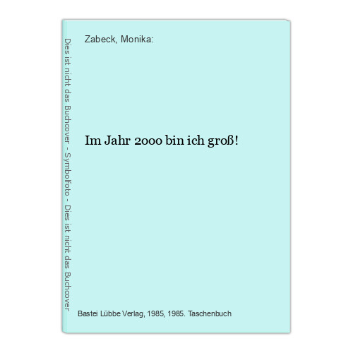 Im Jahr 2ooo bin ich groß! Zabeck, Monika: - Zabeck, Monika