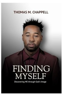 Finding Myself Discovering ME Through God's Image -  NEW THOMAS M. CHAPP 2024-06