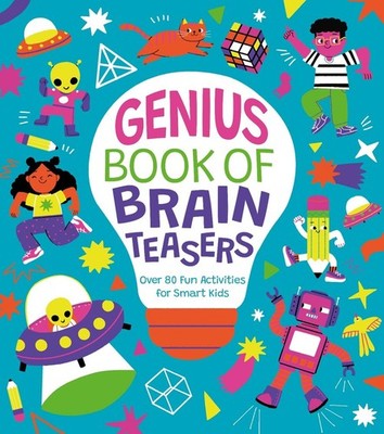 Genius Book of Brain Teasers: Over 80 Fun Activities for Smart Kids by Lisa Rega
