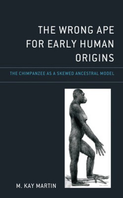 The Wrong Ape for Early Human Origins: The Chimpanzee as a Skewed Ancestral