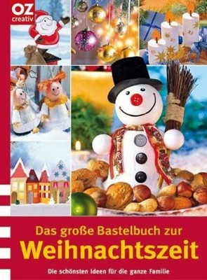 Das große Bastelbuch zur Weihnachtszeit. Die schönsten Ideen Buch OZ creativ