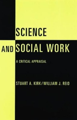 Stuart Kirk William J. Reid Science and Social Work (Paperback)
