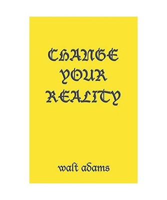 Change your Reality, Walt Adams