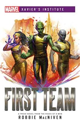 First Team: A Marvel: Xaviers Institute Novel