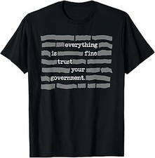 Everything is Fine Trust Your Government T-Shirt