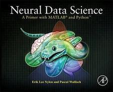 NEURAL DATA SCIENCE: A PRIMER WITH MATLAB AND PYTHON By Erik Lee Nylen & Pascal