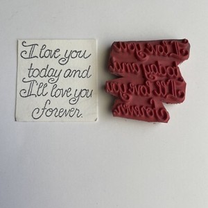 I Love You Today Forever Unmounted Rubber Stamp A