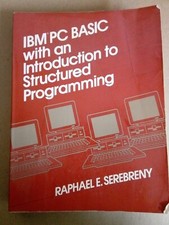 IBM PC Basic with an Introduction to Structured Programming by Raphael Serebreny