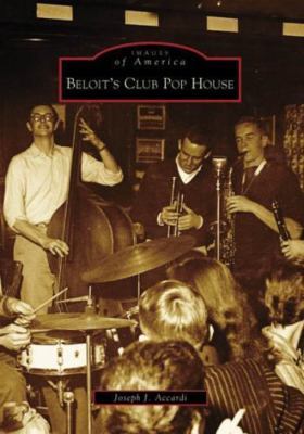 Beloit's Club Pop House (Images of America: Wisconsin), Accardi, Joseph J., 9780