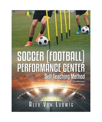 Soccer / Football Performance Center: Self Teaching Method: Basic to High level 