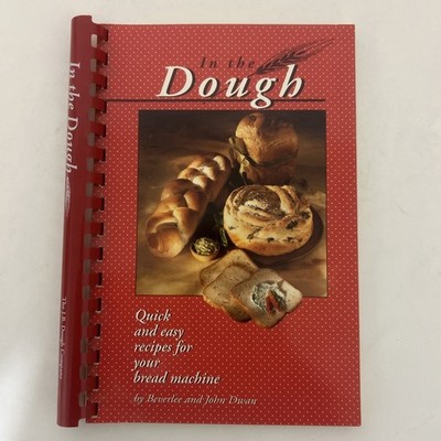 In the Dough: Quick and Easy Recipes for Your Bread Machine Paperback - New