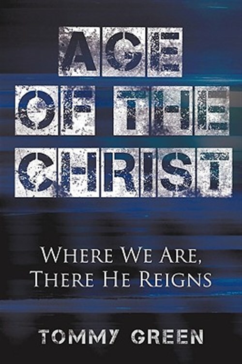 Age of the Christ: Where We Are, There He Reigns by Green, Tommy, Like New Us...