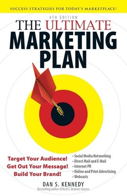 The Ultimate Marketing Plan: Target Your Audience! Get Out Your Message! Build Y