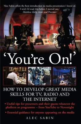 You're On!: How to develop great media skills for TV, radio and 