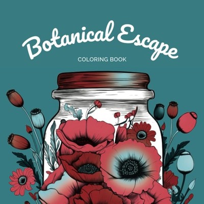 Botanical Escape Coloring Book: Journey through a Jar of Flowers and Plants with