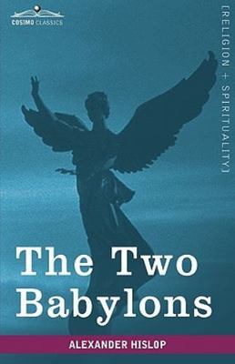 The Two Babylons (Cosimo Classics, Religion + Spirituality) - Hislop, Alexander