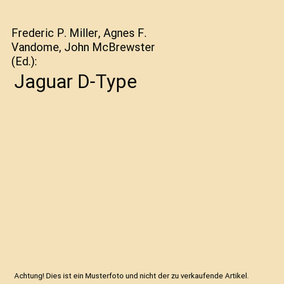 Jaguar D-Type, Frederic P. Miller, Agnes F. Vandome, John McBrewster [Ed.]