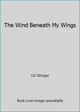 The Wind Beneath My Wings by Col Stringer