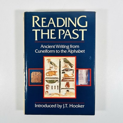 Reading the Past: Ancient Writing from Cuneiform to the Alphabet-  J.T Hooker