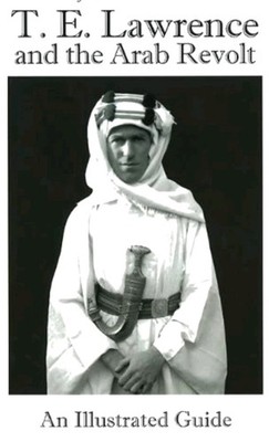 T. E. Lawrence and the Arab Revolt:  Illustrated Guide  J. Berton NEW FREE SHIP!
