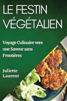 Le Festin VéGéTalien | Voyage Culinaire Vers Une Saveur Sans FrontièRes | Buch