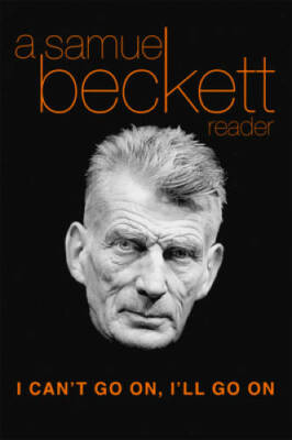 I Can't Go On, I'll Go On: A Samuel Beckett Reader - Paperback - GOOD