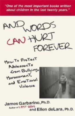 And Words Can Hurt Forever: How to Protect Adolescents from Bullying, Harassmen