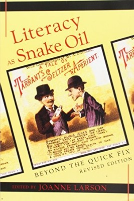 LITERACY AS SNAKE OIL: BEYOND THE QUICK FIX (NEW By Joanne Larson