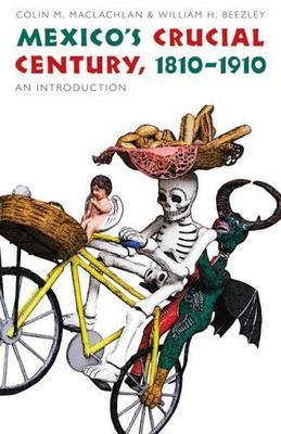 Mexico's Crucial Century, 1810-1910 : An Introduction, Paperback by MacLachla...