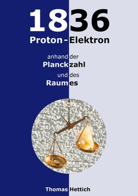 1836 Proton-Elektron | anhand der Planckzahl und des Raumes | Thomas Hettich